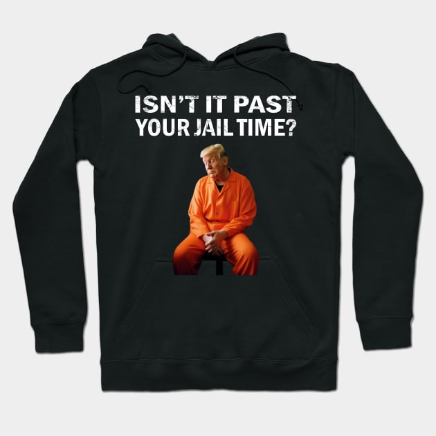 Isn't-it-past-your-jail-time Hoodie by SonyaKorobkova